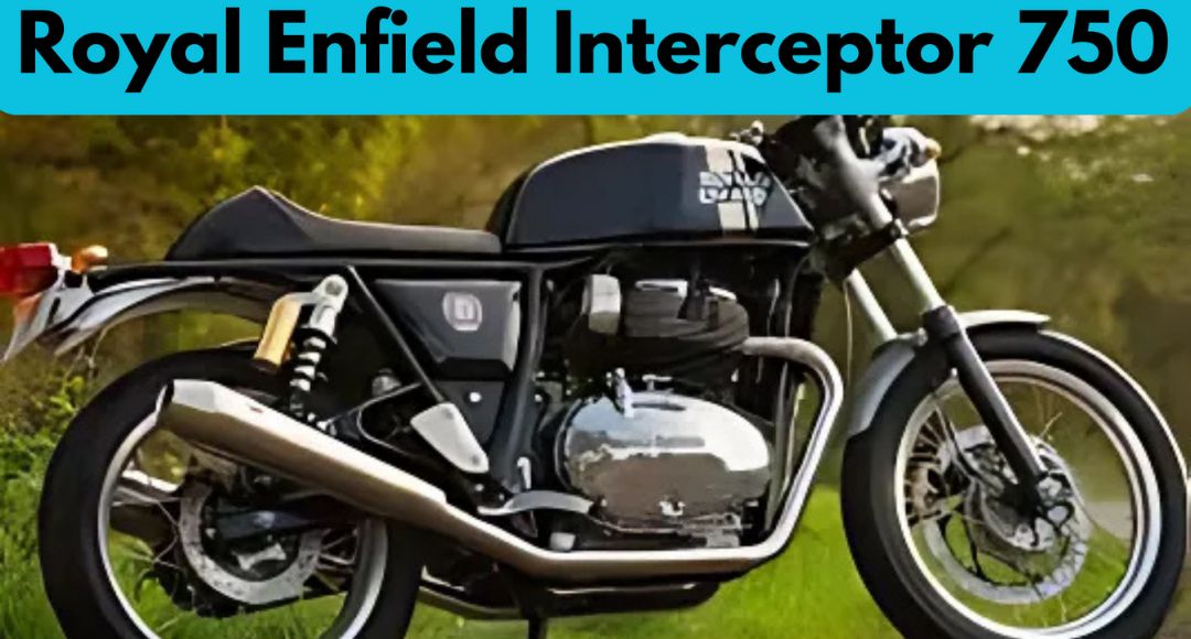 Royal Enfield Interceptor 750 दमदार परफॉर्मेंस और क्लासिक स्टाइल का परफेक्ट कॉम्बिनेशन