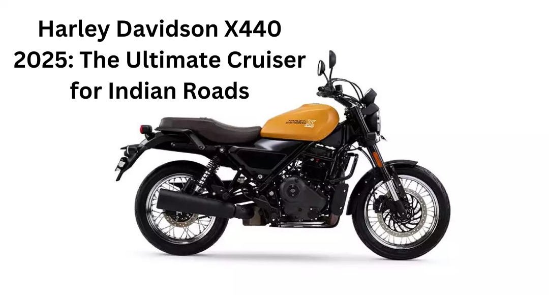 Harley Davidson X440 2025: The Ultimate Cruiser for Indian Roads