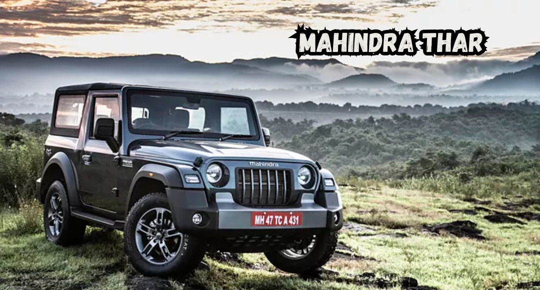 Mahindra Thar: दमदार इंजन, शानदार लुक और बेहतरीन परफॉर्मेंस